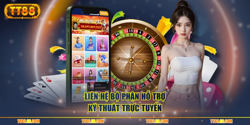 Liên hệ bộ phận hỗ trợ kỹ thuật trực tuyến