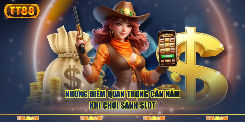 Những điểm quan trọng cần nắm khi chơi sảnh slot