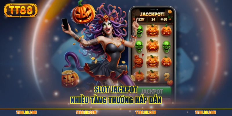 Slot jackpot nhiều tầng thưởng hấp dẫn